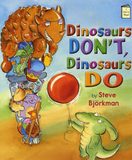 Title: Dinosaurs Don't, Dinosaurs Do, Author: Steve Björkman