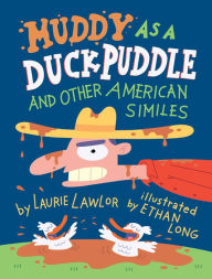 Muddy as a Duck Puddle: And Other American Similes
