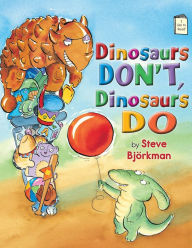 Title: Dinosaurs Don't, Dinosaurs Do, Author: Steve Björkman
