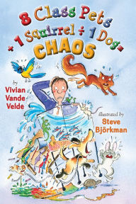 Title: 8 Class Pets + 1 Squirrel ÷ 1 Dog = Chaos (Twitch the Squirrel Series #1), Author: Vivian Vande Velde