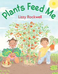Title: Plants Feed Me, Author: Lizzy Rockwell