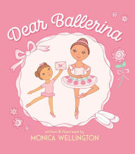 Title: Dear Ballerina, Author: Monica Wellington