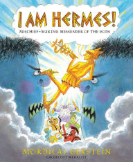 Title: I Am Hermes!: Mischief-Making Messenger of the Gods, Author: Mordicai Gerstein