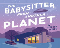 Title: The Babysitter from Another Planet, Author: Stephen Savage