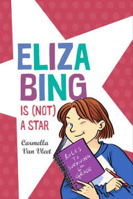 Title: Eliza Bing is (Not) a Star, Author: Carmella Van Vleet