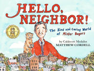 Title: Hello, Neighbor!: The Kind and Caring World of Mister Rogers, Author: Matthew Cordell