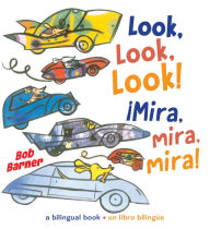 Title: Look, Look, Look! ¡Mira, mira, mira!, Author: Bob Barner