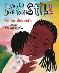 Title: I Would Love You Still, Author: Adrea Theodore