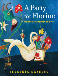 Title: A Party for Florine: Florine Stettheimer and Me, Author: Yevgenia Nayberg