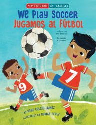 Title: We Play Soccer / Jugamos al fútbol, Author: René Colato Laínez