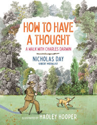 Title: How to Have a Thought: A Walk with Charles Darwin, Author: Nicholas Day