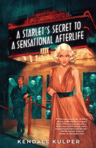 Title: A Starlet's Secret to a Sensational Afterlife, Author: Kendall Kulper