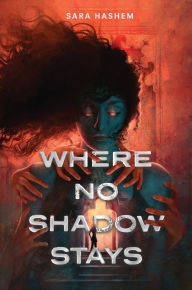 Title: Where No Shadow Stays, Author: Sara Hashem
