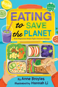 Title: Eating to Save the Planet: How Veganism Helps Fight Climate Change, Author: Anne Broyles