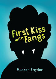 Title: First Kiss with Fangs, Author: Marker Snyder