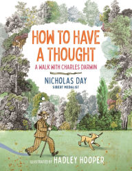 Title: How to Have a Thought: A Walk with Charles Darwin, Author: Nicholas Day