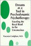 Dreams as a Tool in Psychodynamic Psychotherapy: Traveling the Royal Road to the Unconscious / Edition 1