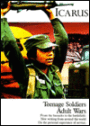 Icarus : Teenage Soldiers Adult Wars