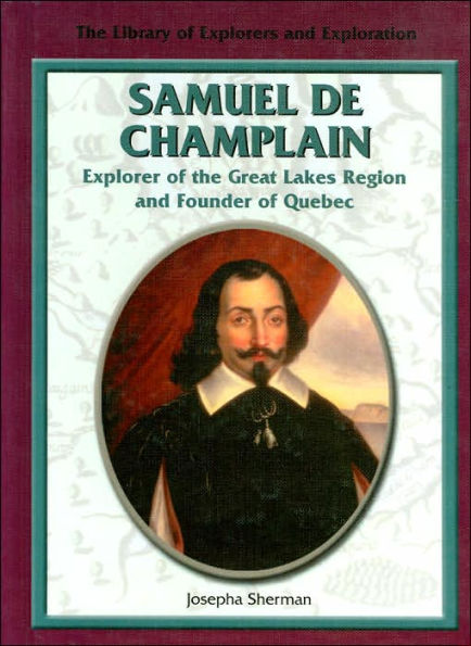 Samuel de Champlain: Explorer of the Great Lakes Region and Founder of Quebec