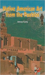 Title: Native American Art from the Pueblos, Author: Janey Levy