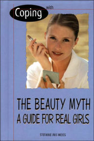 Coping with the Beauty Myth: A Guide for Real Girls