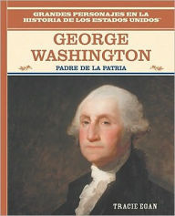 Title: George Washington: Padre de la patria (Father of the Nation), Author: Tracie Egan
