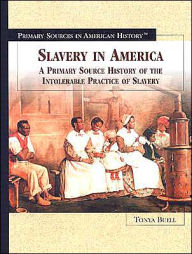 Title: Slavery in America: A Primary Source History of the Intolerable Practice of Slavery, Author: Tonya Buell