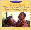 Let's Talk about When Someone You Love Is in a Nursing Home / Edition 1