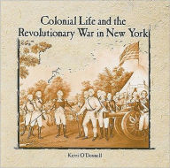 Title: Colonial Life and the Revolutionary War in New York, Author: Kerri O'Donnell