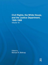 Title: Justice Department Civil Rights Policies Prior to 1960: Crucial Documents from the Files of Arthur Brann Caldwell, Author: Michal R. Belknap
