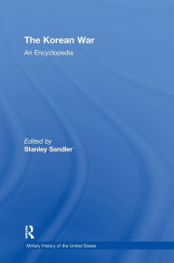 Title: The Korean War: An Encyclopedia / Edition 1, Author: Stanley Sandler
