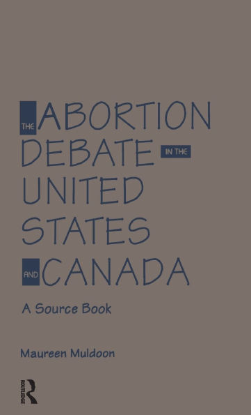 The Abortion Debate in the United States and Canada: A Source Book