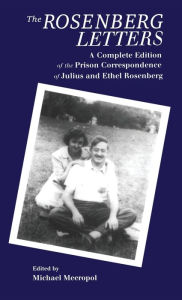 The Rosenberg Letters: A Complete Edition of the Prison Correspondence of Julius and Ethel Rosenberg
