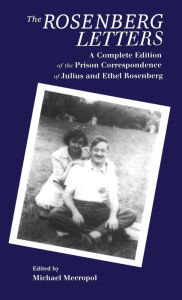 Title: The Rosenberg Letters: A Complete Edition of the Prison Correspondence of Julius and Ethel Rosenberg / Edition 1, Author: Michael Meeropol