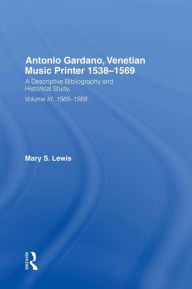 Title: Antonio Gardano, Venetian Music Printer, 1538-1569 / Edition 1, Author: Mary Lewis