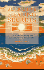 Alternative Healing Secrets: An A-to-Z Guide to Alternative Therapies