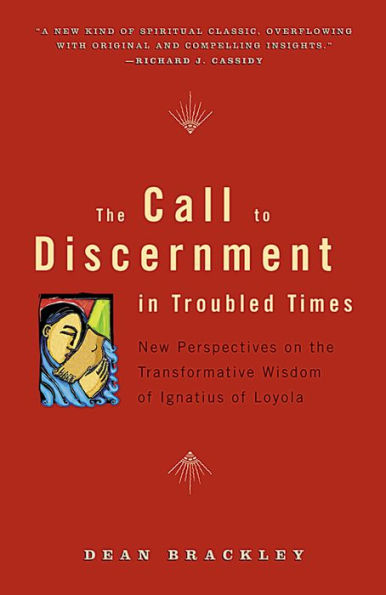 The Call to Discernment in Troubled Times: New Perspectives on the Transformative Wisdom of Ignatius of Loyola