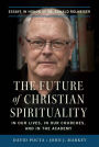 The Future of Christian Spirituality: In Our Lives, In Our Churches, and In the Academy: Essays in Honor of Fr. Ronald Rolheiser