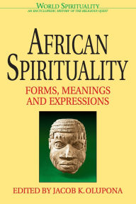 Title: African Spirituality: Forms, Meanings and Expressions, Author: Jacob K. Olupona