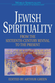 Jewish Spirituality: From the 16th Century Revival to the Present