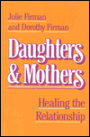 Daughters and Mothers: Healing the Relationship