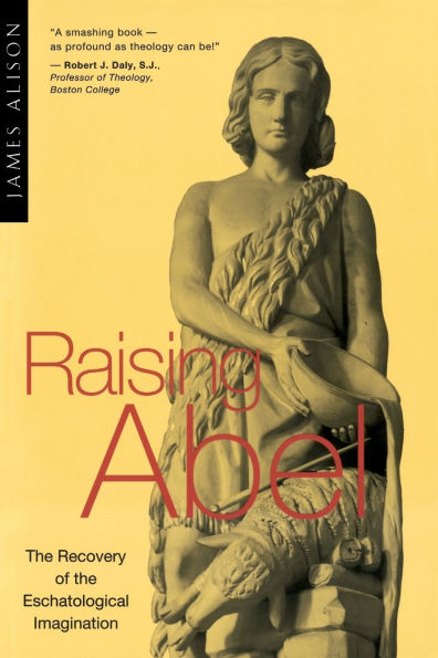 Raising Abel The Recovery of the Eschatological Imagination