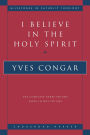 I Believe in the Holy Spirit The Complete Three Volume Work in One Volume