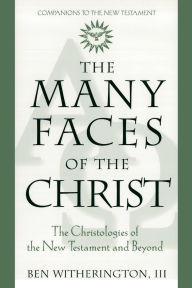Many Faces of the Christ: The Christologies of the New Testament and Beyond