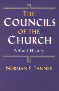 Title: The Councils of the Church: A Short History, Author: Norman  Tanner