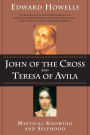 John of the Cross and Teresa of Avila Mystical Knowing and Selfhood
