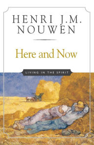 Title: Here and Now: Living in the Spirit, Author: Henri J. M. Nouwen