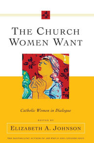 The Church Women Want: Catholic Women in Dialogue