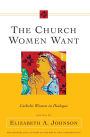 The Church Women Want: Catholic Women in Dialogue