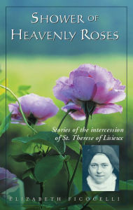 Title: Shower of Heavenly Roses: Stories of the intercession of St. Therese of Lisieux, Author: Elizabeth Ficocelli